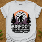 Bigfoot Saw Me T-Shirt