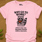 Why Work T-Shirt