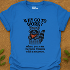 Why Work T-Shirt