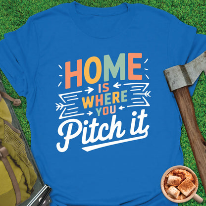 Home Is Where You Pitch It  T-Shirt