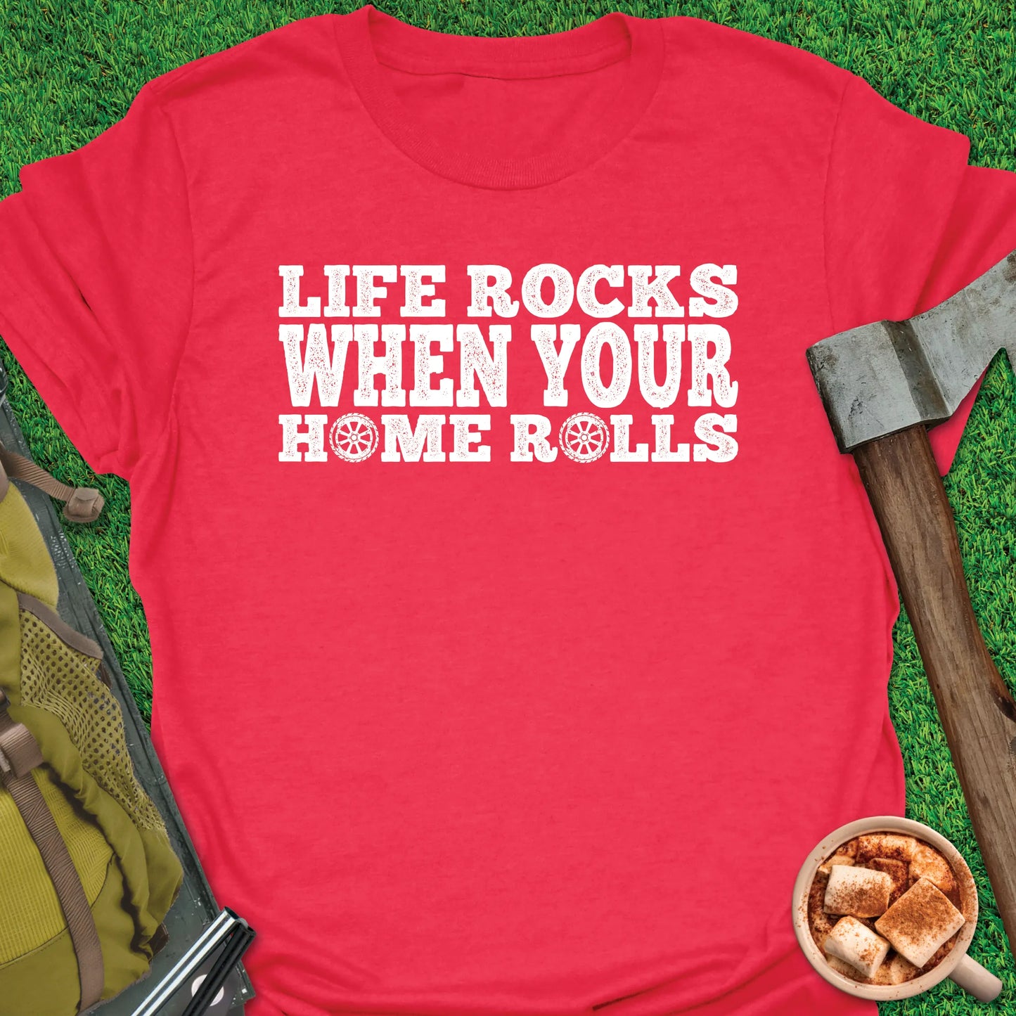 Life Rocks - Home Rolls T-Shirt