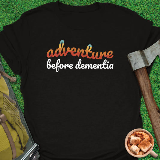 Adventure Before Dementia T-Shirt