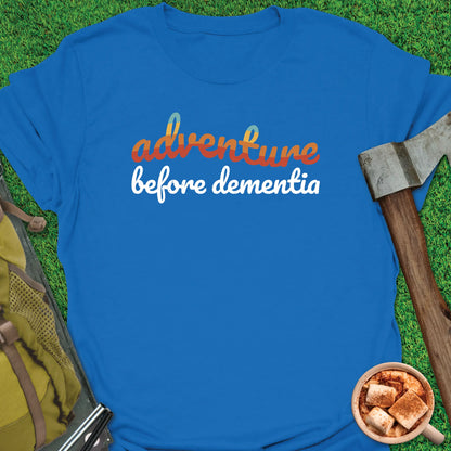 Adventure Before Dementia T-Shirt