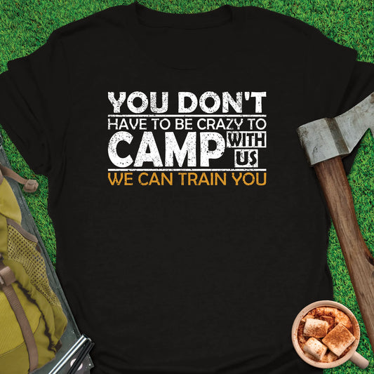 Camp Crazy We Can Train You T-Shirt