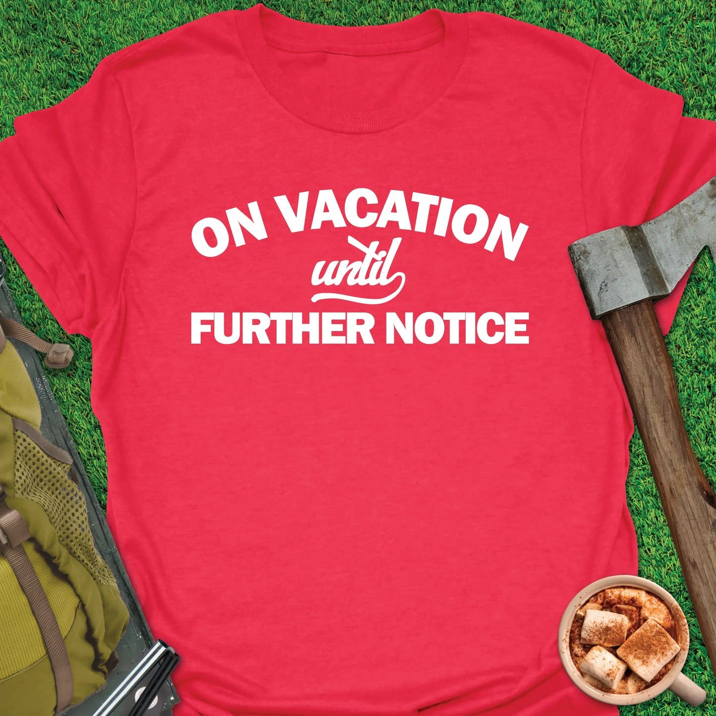 On Vacation Until Further Notice T-Shirt