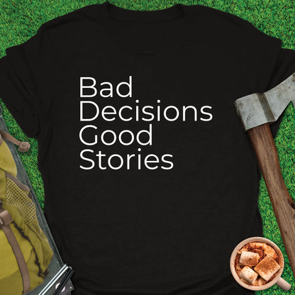 Bad Decisions Good Stories T-Shirt