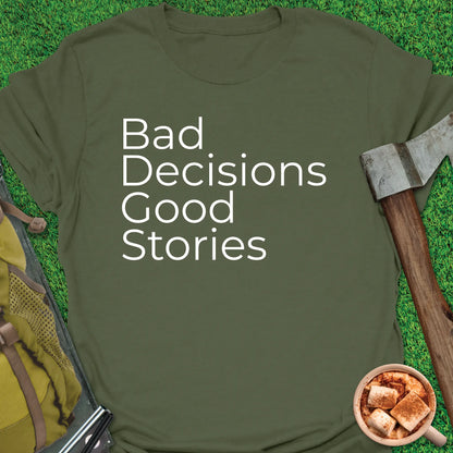 Bad Decisions Good Stories T-Shirt