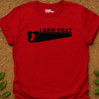 I Saw That T-Shirt