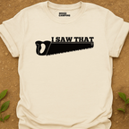 I Saw That T-Shirt