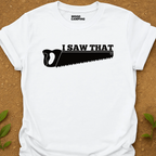 I Saw That T-Shirt