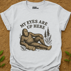 Eyes Up Here T-Shirt