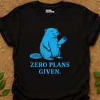 Zero Plans Given T-Shirt