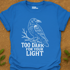 Too Dark T-Shirt