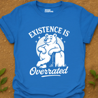 Existence Is T-Shirt