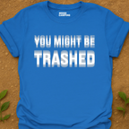 You Might Be T-Shirt